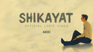 Shikayat Lyrics - Akki on the mic, Karya.