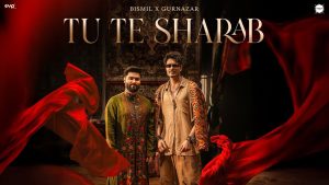 Tu Te Sharab Lyrics - Bismil & Gurnazar