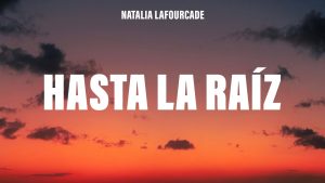 Hasta la Raíz Lyrics - Natalia Lafourcade