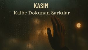 Kalbe Dokunan Şarkılar Lyrics - Kasım