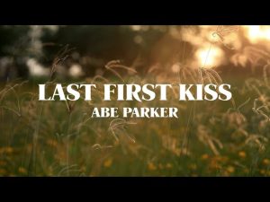 Last First Kiss Lyrics - Abe Parker