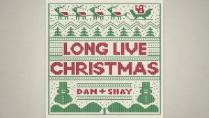 Long Live Christmas Lyrics - Dan + Shay - Visual Version