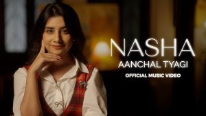 Nasha Lyrics - Aanchal Tyagi
