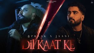 Dil Kaat Ke Lyrics - B Praak & Jaani Ft. Sakshi Vaidya, Rajniesh Duggal