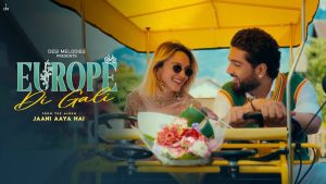 Europe Di Gali Lyrics - Jaani, Asees Kaur