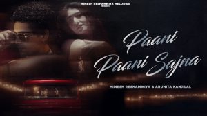 Paani Paani Sajna Lyrics - Himesh Reshammiya & Arunita Kanjilal