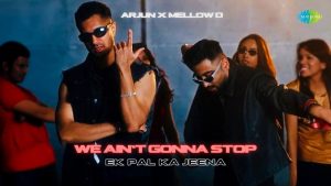 We Ain’t Gonna Stop (Ek Pal Ka Jeena) Lyrics - Arjun, Mellow D, Lucky Ali