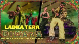 Ladka Tera Diwana Lyrics - SIRAZEE x Manju Nautiyal x Bijju Bhai