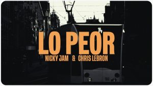 Lo Peor Lyrics - Nicky Jam x Chris Lebron - Visualizer Version
