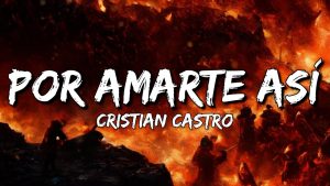 Por Amarte Así Lyrics - Cristian Castro - Lyric Version