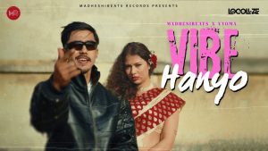 Vibe Hanyo Lyrics - MadhesiBeats x Vyoma