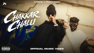 CHAKKAR CHALU Lyrics - Aadduz & Prathamesh