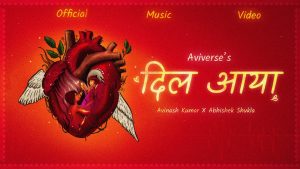 Dil Aaya Lyrics - Avinash Kumar & Abhishek Shukla