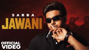 Jawani Lyrics - Sabba - Latest Punjabi Song 2026