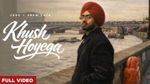 KHUSH HOYEGA Lyrics - Juss ft. Prem Lata