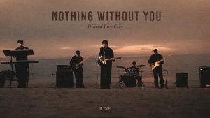 NOTHING WITHOUT YOU Lyrics - JUNE - Live Clip Version