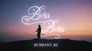 Bela Bela Lyrics - Sushant KC