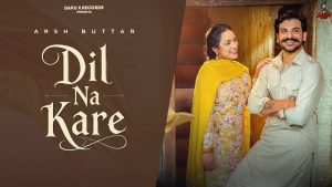Dil Na Kare Lyrics - Arsh Buttar - Punjabi Song 2026
