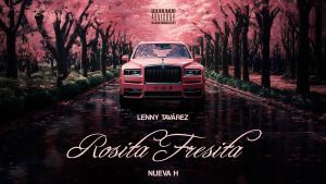 Rosita Fresita Lyrics - Lenny Tavárez, Nueva H - Lyric Version