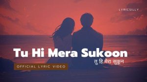 TU HI MERA SUKOON तु हि मेरा सुकून Lyrics - LYRICSILLY - Lyric Version