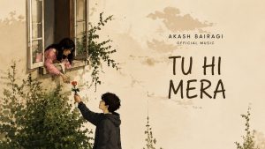 Tu Hi Mera Lyrics - Akash Bairagi