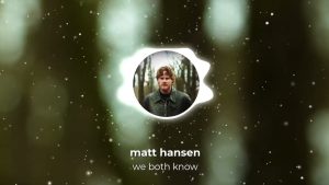 WE BOTH KNOW Lyrics - Matt Hansen - Visualizer Version