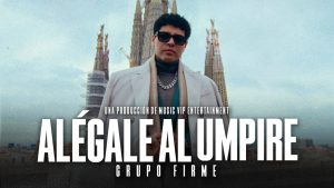 Alégale Al Umpire Lyrics - Grupo Firme