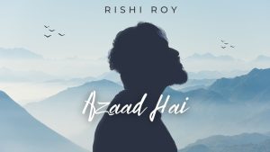 Azaad Hai Lyrics - Rishi Roy