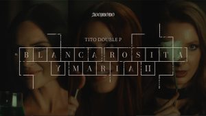 BLANCA ROSITA Y MARIA ll Lyrics - Tito Double P