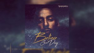 Believe Lyrics - Chan Dizzy - Audio Version