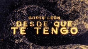 Desde Que te Tengo Lyrics - Carín León