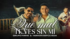 How Bad You Look Without Me Lyrics - Grupo Firme - Hernán Sepulveda