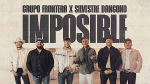 Imposible Lyrics - Grupo Frontera, Silvestre Dangond