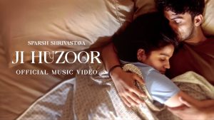 Ji Huzoor Lyrics - Sparsh Shrivastava - New Love Song
