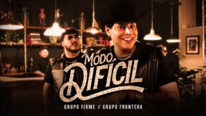 MODO DIFÍCIL Lyrics - Grupo Firme x Grupo Frontera