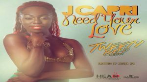 Need Your Love Lyrics - J Capri - Tweety Bird Riddim