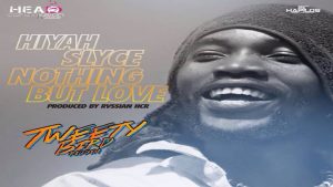 Nothing But Love Lyrics - Hyah Slyce - Tweety Bird Riddim