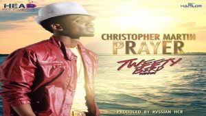 Prayer Lyrics - Christopher Martin - Tweety Bird Riddim