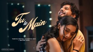 Tu Te Main Lyrics - Tanya Mittal & Kartik Dev
