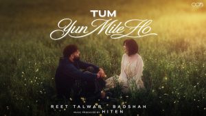 Tum Yun Mile Ho Lyrics - Reet Talwar, Badshah, Hiten