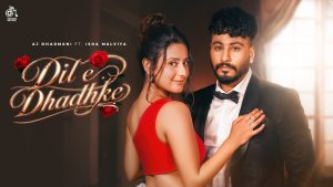 Dil E Dhadhke Lyrics - AJ Dharmani & Shradha Mishra Ft. Isha Malviya