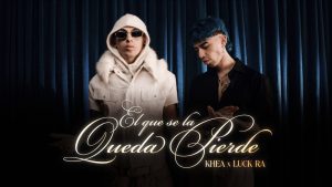 EL QUE SE LA QUEDA PIERDE Lyrics - KHEA, LUCK RA
