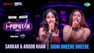 Jugni Lyrics - Sameeksha Sarkar & Aroob Khan - I-Popstar Hindi Vol.2